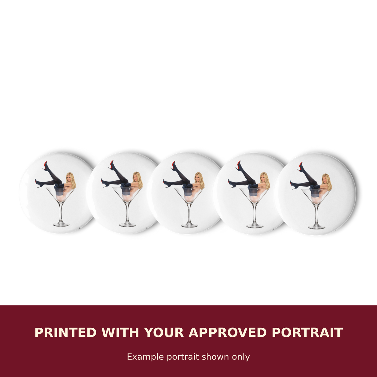 Personalized set of five pin buttons printed with your approved portrait. Example portrait shown only.